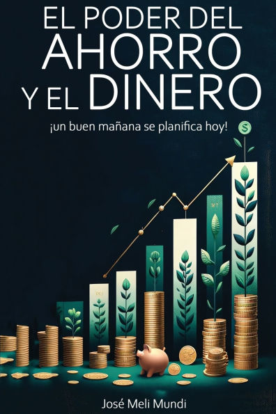 El Poder del Ahorro y el Dinero: un buen maï¿½ana se planifica hoy!: un buen manana se planifica hoy!