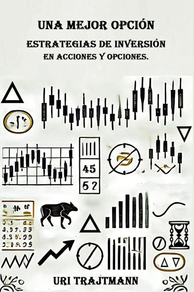 Una Mejor Opcion: Estrategias de inversion en Acciones y Opciones