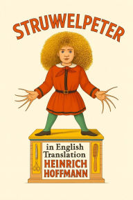Title: Struwwelpeter in English Translation, Author: Heinrich Hoffmann