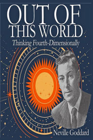 Title: Out of This World: Thinking Fourth-Dimensionally, Author: Neville