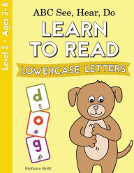 Title: ABC See, Hear, Do Level 2: Learn to Read Lowercase Letters, Author: Stefanie Hohl