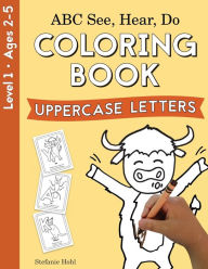 Title: ABC See, Hear, Do Level 1: Coloring book, Uppercase Letters, Author: Stefanie Hohl