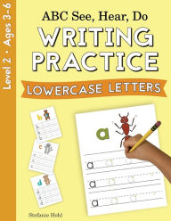 Title: ABC See, Hear, Do Level 2: Writing Practice, Lowercase Letters, Author: Stefanie Hohl