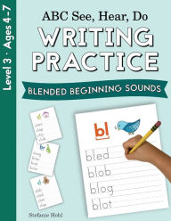 Title: ABC See, Hear, Do Level 3: Writing Practice, Blended Beginning Sounds, Author: Stefanie Hohl