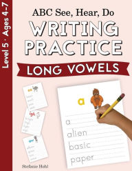 Title: ABC See, Hear, Do Level 5: Writing Practice, Long Vowels, Author: Stefanie Hohl