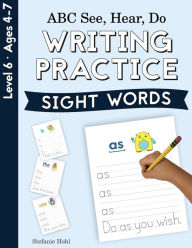 Title: ABC See, Hear, Do Level 6: Writing Practice, Sight Words, Author: Stefanie Hohl