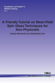 Title: A Friendly Tutorial on Mean-Field Spin Glass Techniques for Non-Physicists, Author: Andrea Montanari