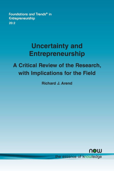 Uncertainty and Entrepreneurship: A Critical Review of the Research, with Implications for the Field