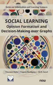 Title: Social Learning: Opinion Formation and Decision-Making Over Graphs, Author: Vincenzo Matta