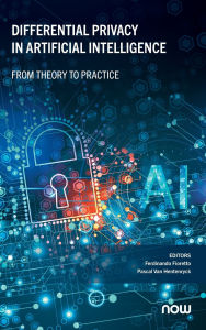 Title: Differential Privacy in Artificial Intelligence: From, Theory to Practice, Author: Ferdinando Fioretto