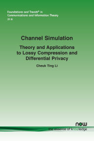 Title: Channel Simulation: Theory and Applications to Lossy Compression and Differential Privacy, Author: Cheuk Ting Li