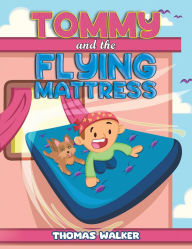 Free downloads books pdf Tommy and the Flying Mattress 9781638292760 by Thomas Walker