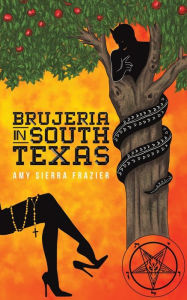 Title: Brujeria in South Texas, Author: Amy Sierra Frazier