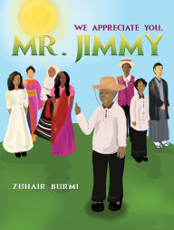 Title: We Appreciate You, Mr. Jimmy, Author: Zuhair Burmi