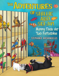Title: The Adventures of Shillie and Sei-Jim: Mummy Finds Her Two Furbabies, Author: Stephanie Archangelus