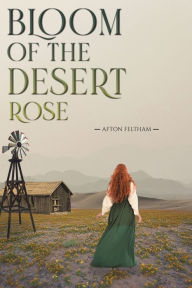 Pdb books free download Bloom of the Desert Rose by Afton Feltham, Afton Feltham