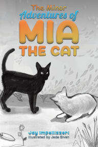Title: The Minor Adventures of Mia the Cat, Author: Jay Impellizzeri