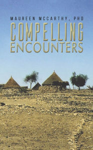 Title: Compelling Encounters, Author: Maureen McCarthy PhD