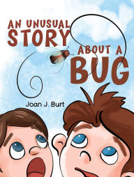 Title: An Unusual Story About a Bug, Author: Joan J. Burt