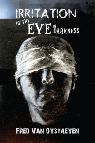 Title: Irritation of the Eye in Darkness, Author: Fred Van Oystaeyen