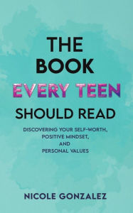 Title: The Book Every Teen Should Read, Author: Nicole Gonzalez