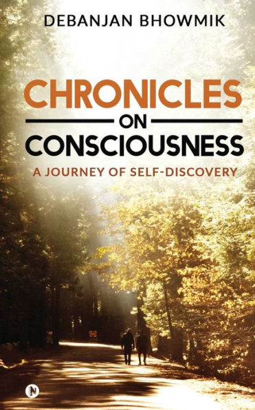 Chronicles on Consciousness: A Journey of Self-Discovery