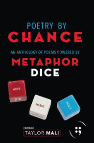Title: Poetry By Chance: An Anthology of Poems Powered by Metaphor Dice, Author: Taylor Mali