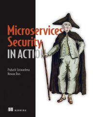 Title: Microservices Security in Action, Author: Wajjakkara Kankanamge Anthony Nuwan Dias