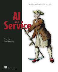 Title: AI as a Service: Serverless machine learning with AWS, Author: Peter Elger