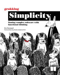 Title: Grokking Simplicity: Taming complex software with functional thinking, Author: Eric Normand