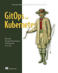 Title: GitOps and Kubernetes: Continuous Deployment with Argo CD, Jenkins X, and Flux, Author: Billy Yuen