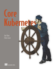 Title: Core Kubernetes, Author: Jay Vyas