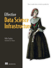 Title: Effective Data Science Infrastructure: How to make data scientists productive, Author: Ville Tuulos