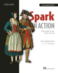 Title: Spark in Action: Covers Apache Spark 3 with Examples in Java, Python, and Scala, Author: Jean-Georges Perrin