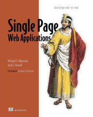 Title: Single Page Web Applications: JavaScript end-to-end, Author: Michael Mikowski