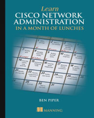 Title: Learn Cisco Network Administration in a Month of Lunches, Author: Ben Piper