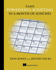 Title: Learn PowerShell Scripting in a Month of Lunches, Author: Don Jones
