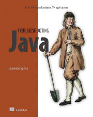 Title: Troubleshooting Java: Read, debug, and optimize JVM applications, Author: Laurentiu Spilca