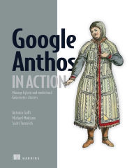 Title: Google Anthos in Action: Manage hybrid and multi-cloud Kubernetes clusters, Author: Antonio Gulli et al.