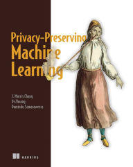 Title: Privacy-Preserving Machine Learning, Author: J. Morris Chang