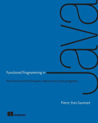 Title: Functional Programming in Java: How functional techniques improve your Java programs, Author: Pierre-Yves Saumont