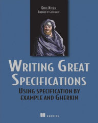 Title: Writing Great Specifications: Using Specification by Example and Gherkin, Author: Kamil Nicieja