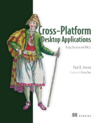 Title: Cross-Platform Desktop Applications: Using Node, Electron, and NW.js, Author: Paul Jensen