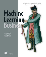 Title: Machine Learning for Business: Using Amazon SageMaker and Jupyter, Author: Doug Hudgeon