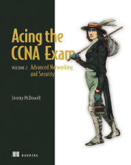 Title: Acing the CCNA Exam, Volume 2: Advanced Networking and Security, Author: Jeremy McDowell