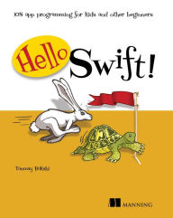 Title: Hello Swift!: iOS app programming for kids and other beginners, Author: Puneet Bakshi