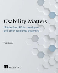 Title: Usability Matters: Mobile-first UX for developers and other accidental designers, Author: Matt Lacey