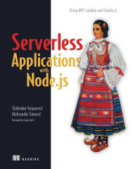 Title: Serverless Applications with Node.js: Using AWS Lambda and Claudia.js, Author: Slobodan Stojanovic