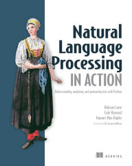 Title: Natural Language Processing in Action: Understanding, analyzing, and generating text with Python, Author: Hannes Hapke
