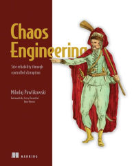 Title: Chaos Engineering: Site reliability through controlled disruption, Author: Mikolaj Pawlikowski